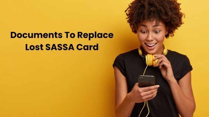 here are the documents required to replace lost sassa card